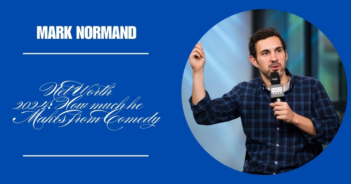 mark normand net worth 2024 how much he makes from comedy